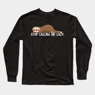 Stop calling me lazy Long Sleeve T-Shirt